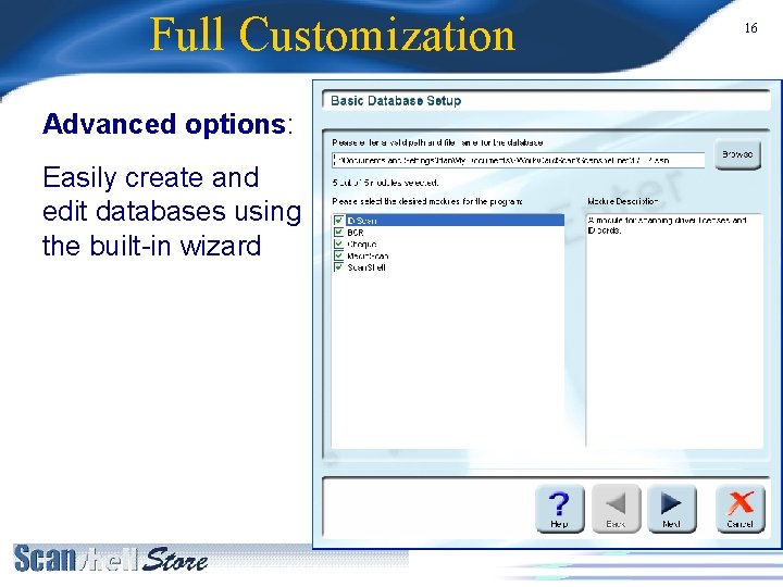 Full Customization Advanced options: Easily create and edit databases using the built-in wizard 16