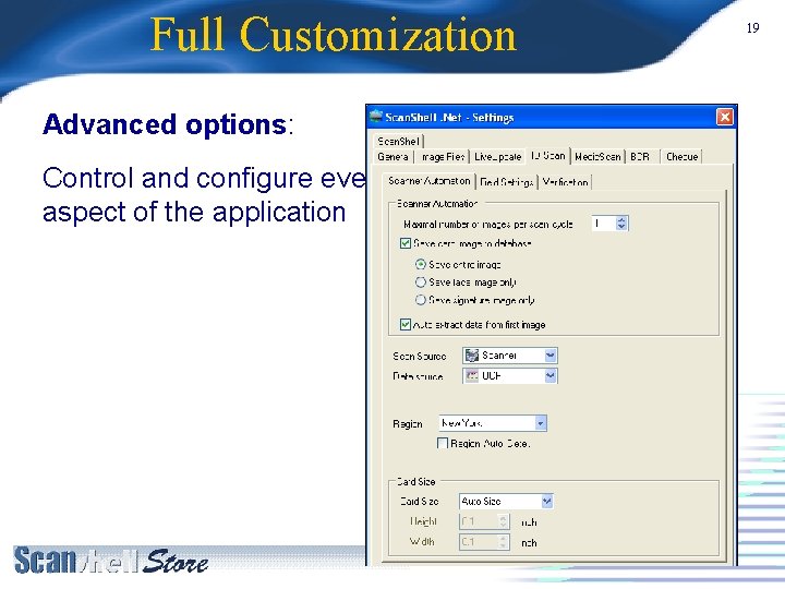Full Customization Advanced options: Control and configure every aspect of the application 19 