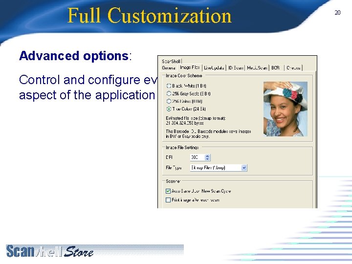Full Customization Advanced options: Control and configure every aspect of the application 20 