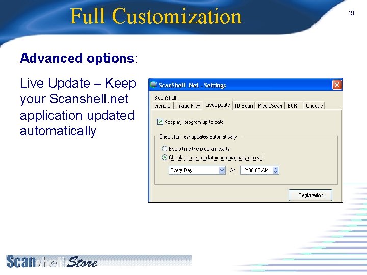 Full Customization Advanced options: Live Update – Keep your Scanshell. net application updated automatically