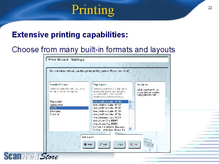 Printing Extensive printing capabilities: Choose from many built-in formats and layouts 22 