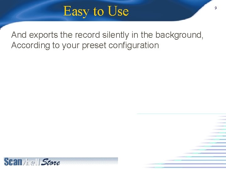 Easy to Use And exports the record silently in the background, According to your
