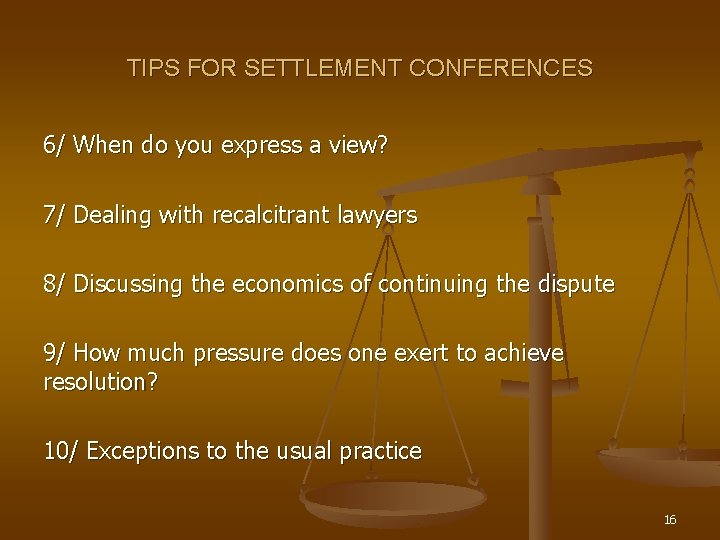 TIPS FOR SETTLEMENT CONFERENCES 6/ When do you express a view? 7/ Dealing with
