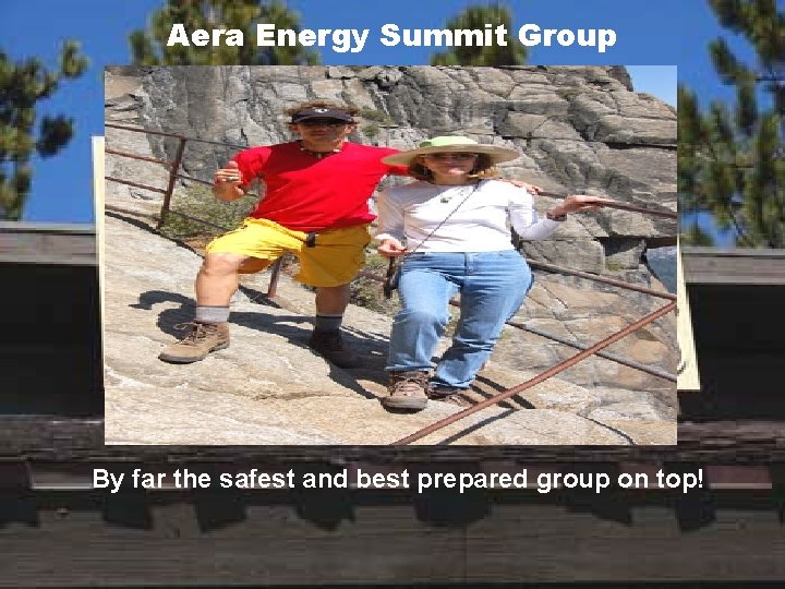 Aera Energy Summit Group By far the safest and best prepared group on top!