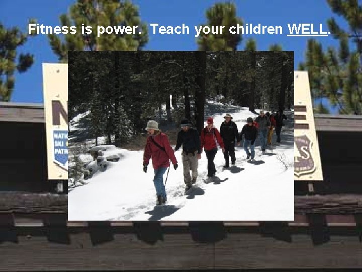 Fitness is power. Teach your children WELL. 