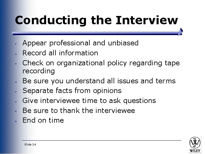 Conducting the Interview Appear professional and unbiased Record all information Check on organizational policy