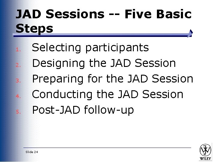 JAD Sessions -- Five Basic Steps 1. 2. 3. 4. 5. Selecting participants Designing