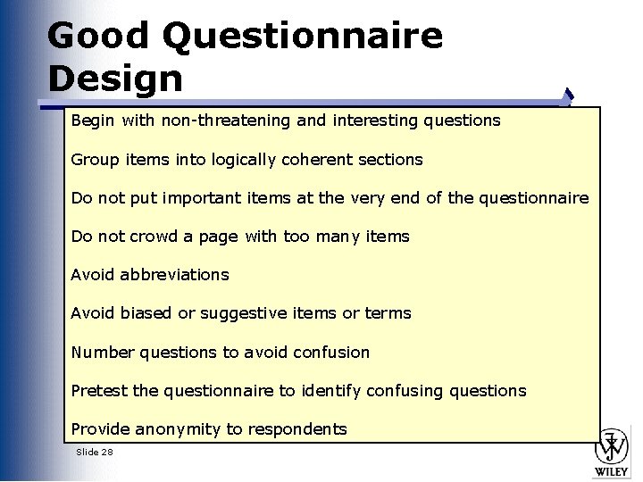 Good Questionnaire Design Begin with non-threatening and interesting questions Group items into logically coherent