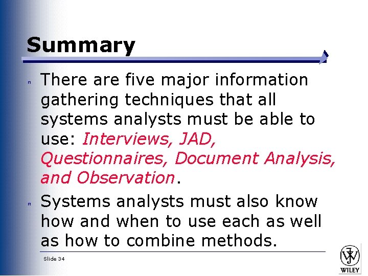 Summary There are five major information gathering techniques that all systems analysts must be