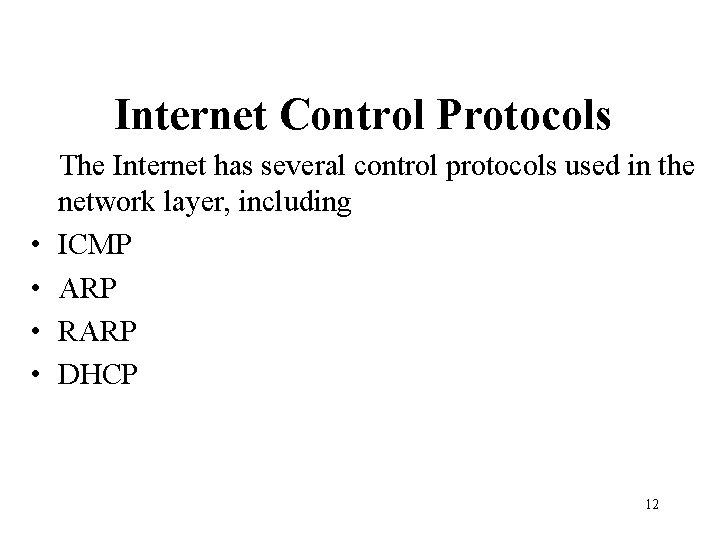 Internet Control Protocols • • The Internet has several control protocols used in the