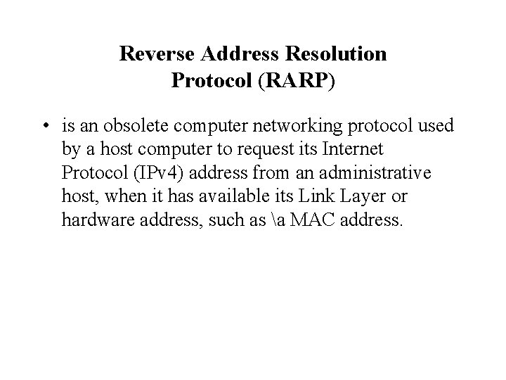 Reverse Address Resolution Protocol (RARP) • is an obsolete computer networking protocol used by
