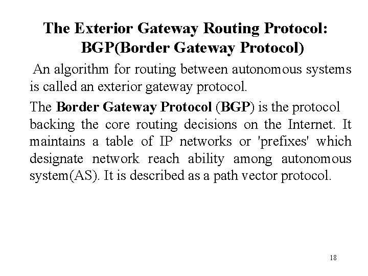The Exterior Gateway Routing Protocol: BGP(Border Gateway Protocol) An algorithm for routing between autonomous