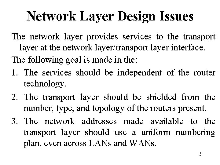 Network Layer Design Issues The network layer provides services to the transport layer at