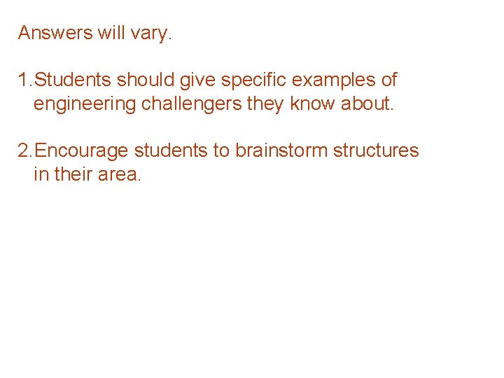 Answers will vary. 1. Students should give specific examples of engineering challengers they know