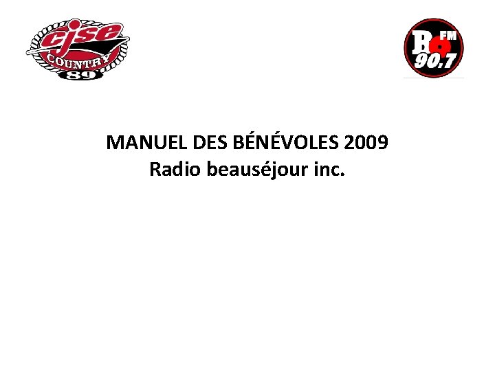 MANUEL DES BÉNÉVOLES 2009 Radio beauséjour inc. 