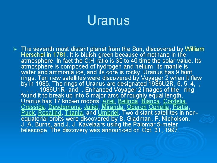 Uranus Ø The seventh most distant planet from the Sun, discovered by William Herschel