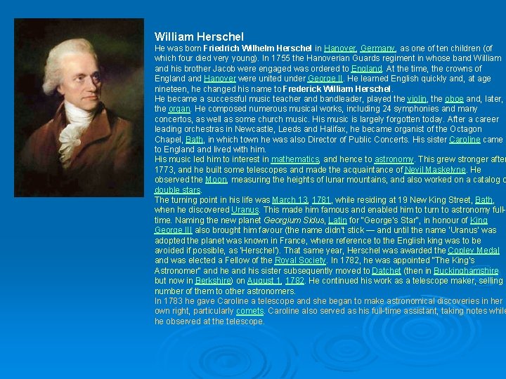  William Herschel He was born Friedrich Wilhelm Herschel in Hanover, Germany, as one