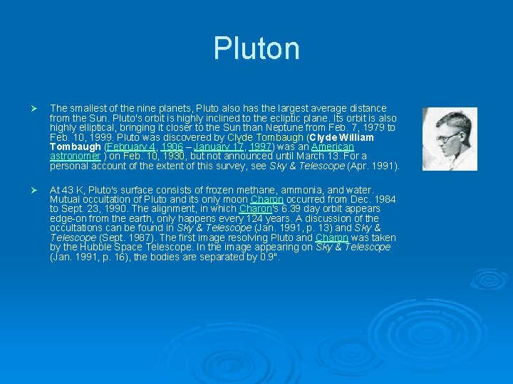 Pluton Ø The smallest of the nine planets, Pluto also has the largest average