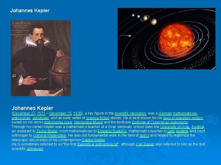 Johannes Kepler Johannes Kepler (December 27, 1571 – November 15, 1630), a key figure