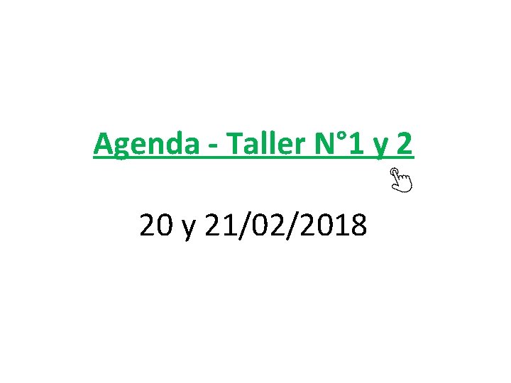 Agenda - Taller N° 1 y 2 20 y 21/02/2018 