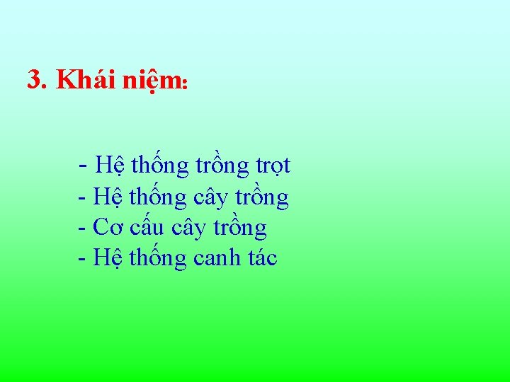 3. Khái niệm: - Hệ thống trồng trọt - Hệ thống cây trồng -