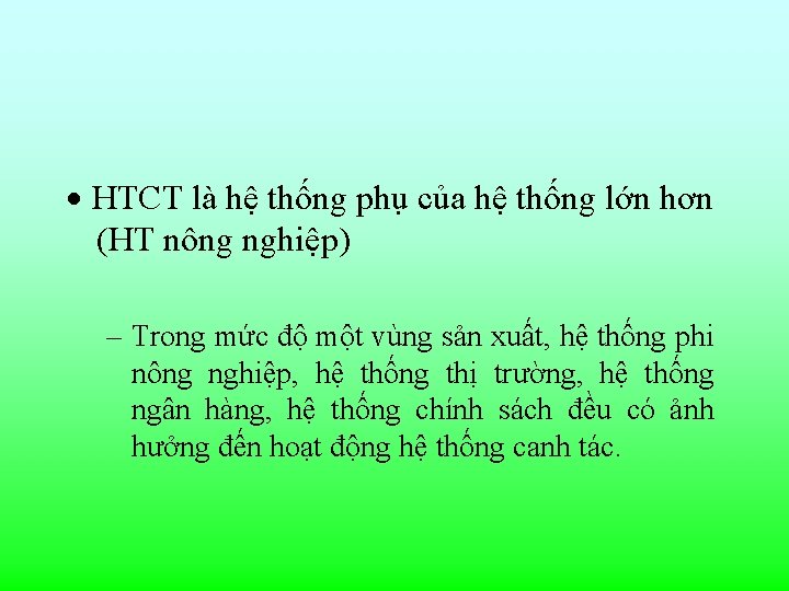 · HTCT là hệ thống phụ của hệ thống lớn hơn (HT nông nghiệp)