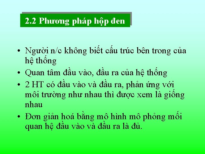 2. 2 Phương pháp hộp đen • Người n/c không biết cấu trúc bên