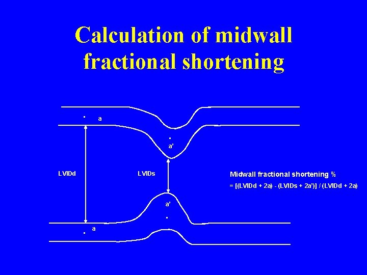 Calculation of midwall fractional shortening. a . a’ LVIDd LVIDs Midwall fractional shortening %