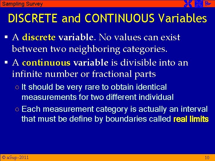 Sampling Survey DISCRETE and CONTINUOUS Variables § A discrete variable. No values can exist