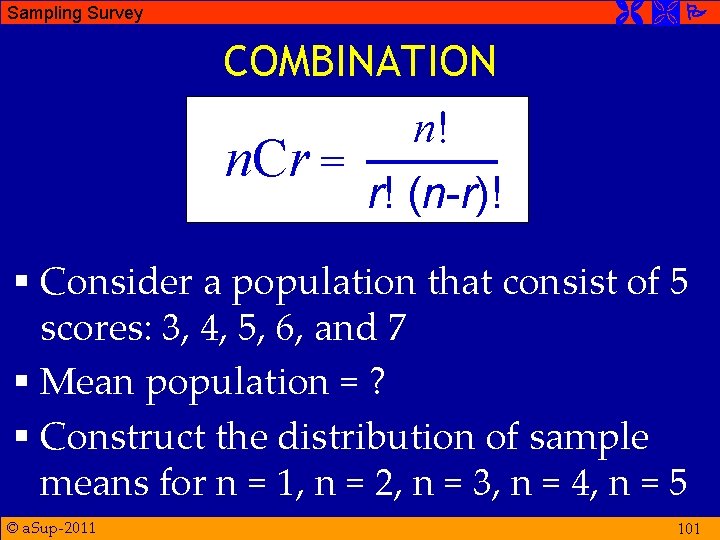  Sampling Survey COMBINATION n! n. Cr = r! (n-r)! § Consider a population