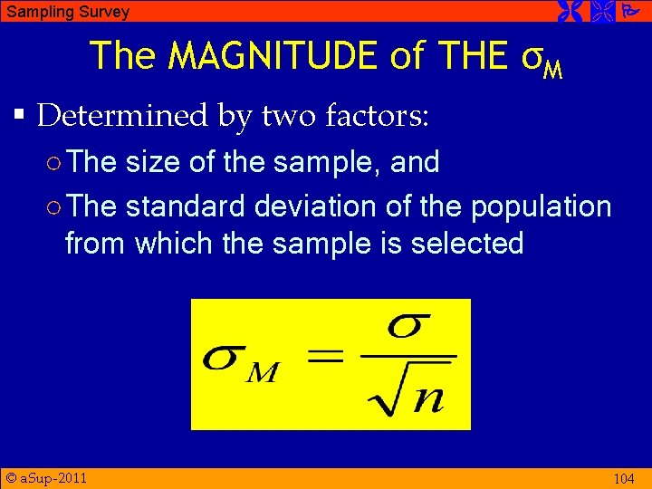 Sampling Survey The MAGNITUDE of THE σM § Determined by two factors: ○ The