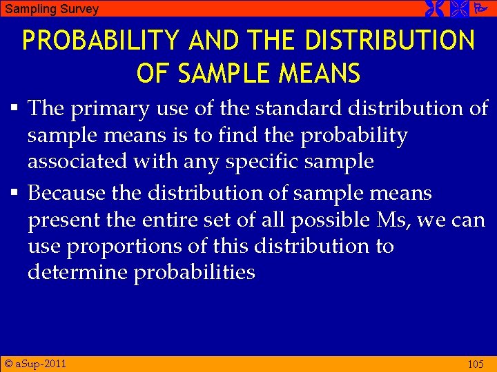 Sampling Survey PROBABILITY AND THE DISTRIBUTION OF SAMPLE MEANS § The primary use of