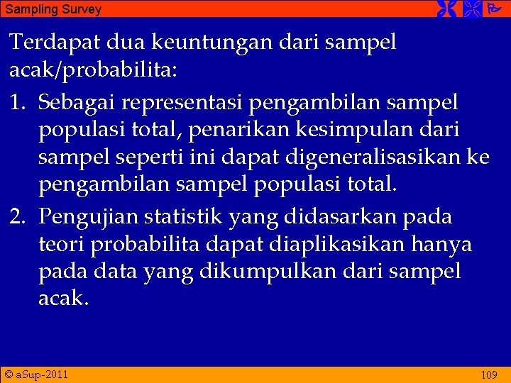 Sampling Survey Terdapat dua keuntungan dari sampel acak/probabilita: 1. Sebagai representasi pengambilan sampel populasi