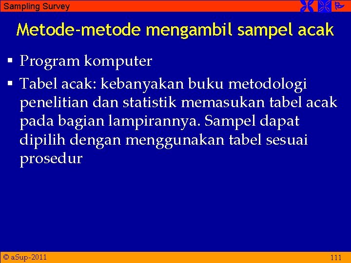 Sampling Survey Metode-metode mengambil sampel acak § Program komputer § Tabel acak: kebanyakan buku