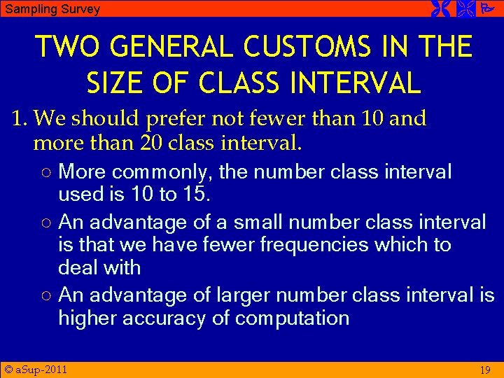 Sampling Survey TWO GENERAL CUSTOMS IN THE SIZE OF CLASS INTERVAL 1. We should