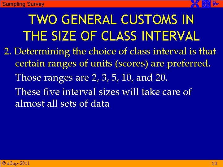 Sampling Survey TWO GENERAL CUSTOMS IN THE SIZE OF CLASS INTERVAL 2. Determining the