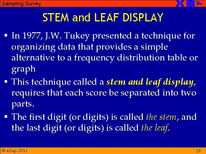  Sampling Survey STEM and LEAF DISPLAY § In 1977, J. W. Tukey presented
