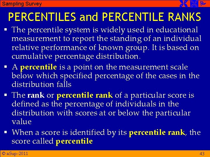 Sampling Survey PERCENTILES and PERCENTILE RANKS § The percentile system is widely used in