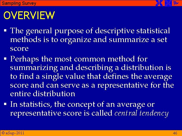 Sampling Survey OVERVIEW § The general purpose of descriptive statistical methods is to organize