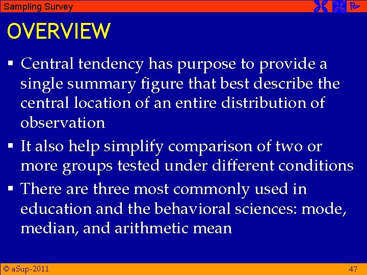 Sampling Survey OVERVIEW § Central tendency has purpose to provide a single summary figure