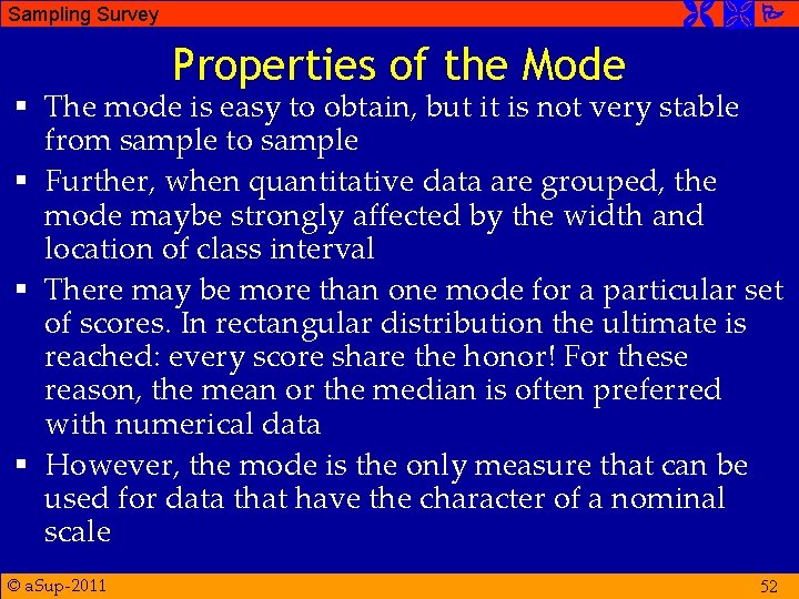  Sampling Survey Properties of the Mode § The mode is easy to obtain,