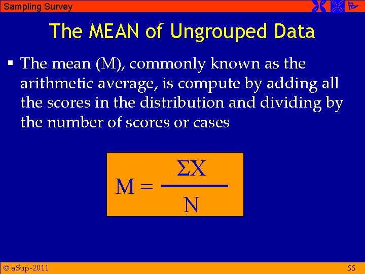  Sampling Survey The MEAN of Ungrouped Data § The mean (M), commonly known