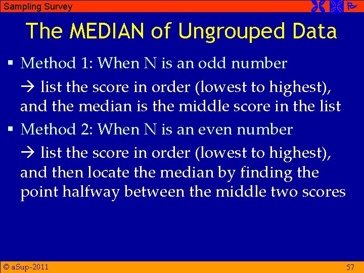 Sampling Survey The MEDIAN of Ungrouped Data § Method 1: When N is an