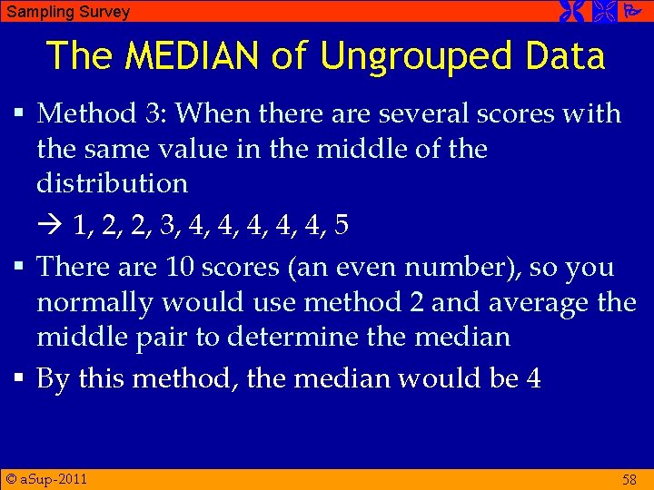 Sampling Survey The MEDIAN of Ungrouped Data § Method 3: When there are several