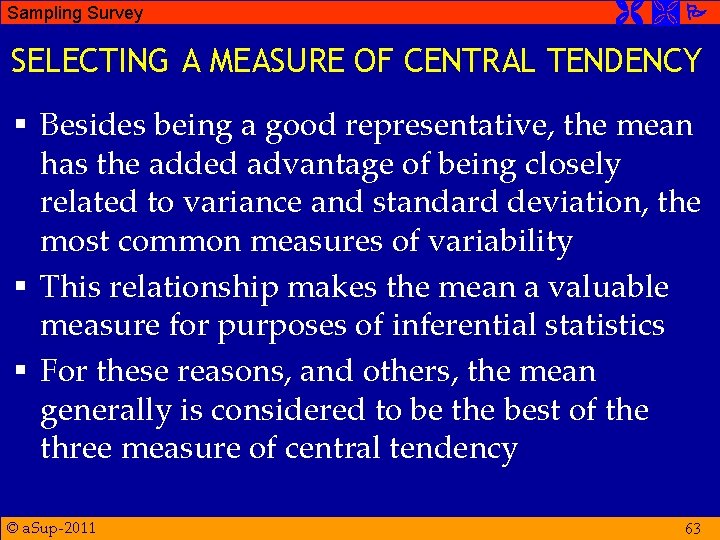 Sampling Survey SELECTING A MEASURE OF CENTRAL TENDENCY § Besides being a good representative,