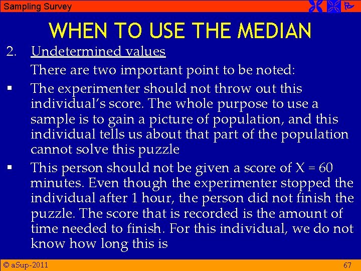 Sampling Survey WHEN TO USE THE MEDIAN 2. Undetermined values There are two important