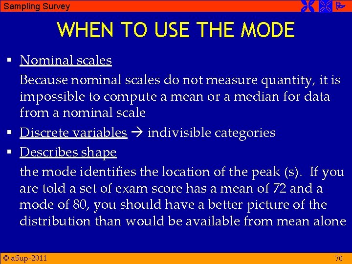 Sampling Survey WHEN TO USE THE MODE § Nominal scales Because nominal scales do