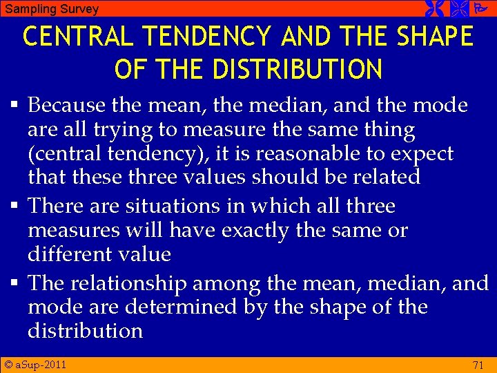 Sampling Survey CENTRAL TENDENCY AND THE SHAPE OF THE DISTRIBUTION § Because the mean,