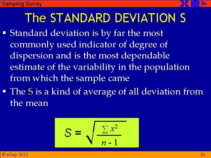  Sampling Survey The STANDARD DEVIATION S § Standard deviation is by far the