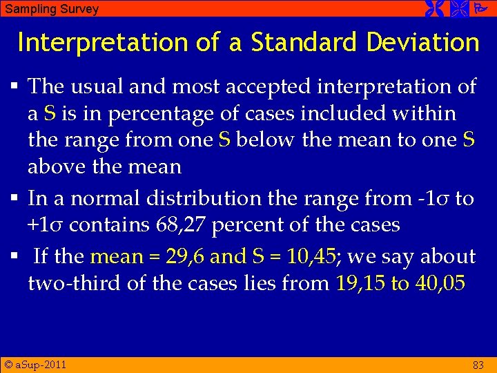 Sampling Survey Interpretation of a Standard Deviation § The usual and most accepted interpretation